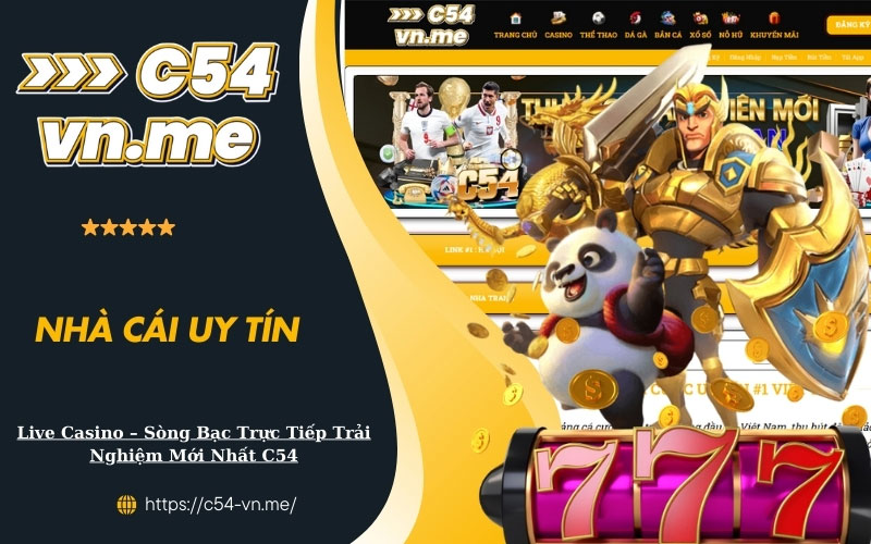 Live Casino Sòng Bạc Trực Tiếp Trải Nghiệm Mới Nhất C54